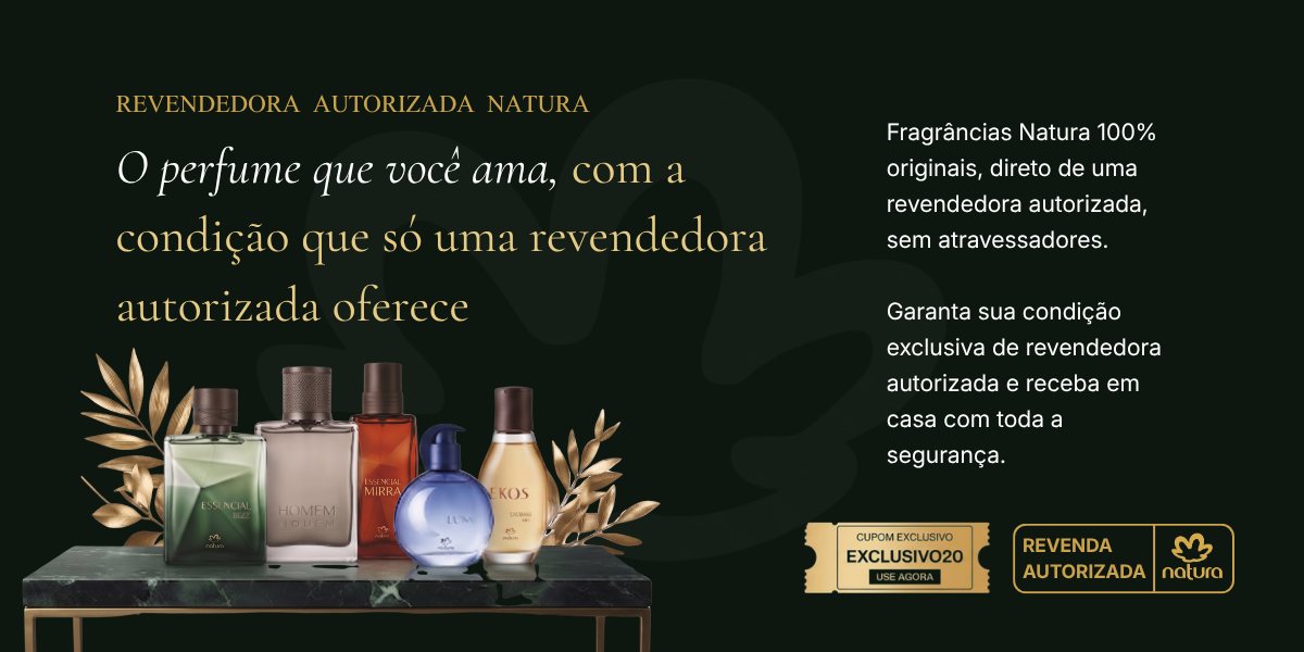 Revendedora autorizada Natura: o perfume que você ama, com a condição que só uma revendedora autorizada oferece